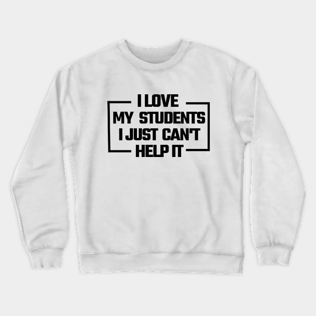 i love my students. i just can't help it, Crewneck Sweatshirt by mksjr